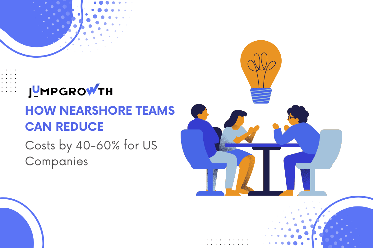 Cover image for “How Nearshore Teams Can Reduce Costs by 40-60% for US Companies”