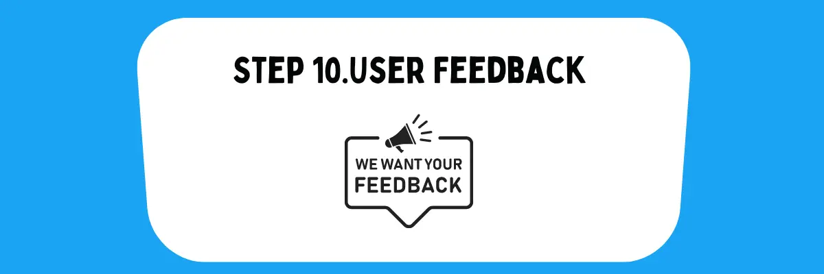 In Step 10 Use the feedback of your users to make improvements to your application