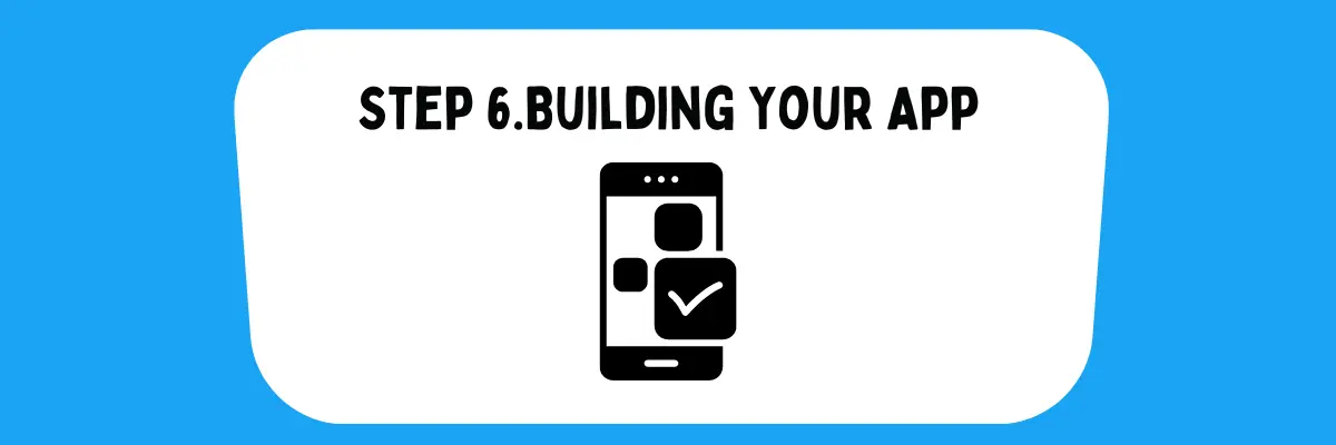 6th step is to Build Your App with the exact required guidelines