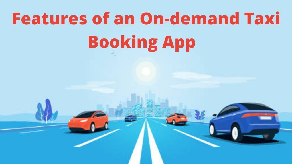 Features of an On-demand Taxi Booking App