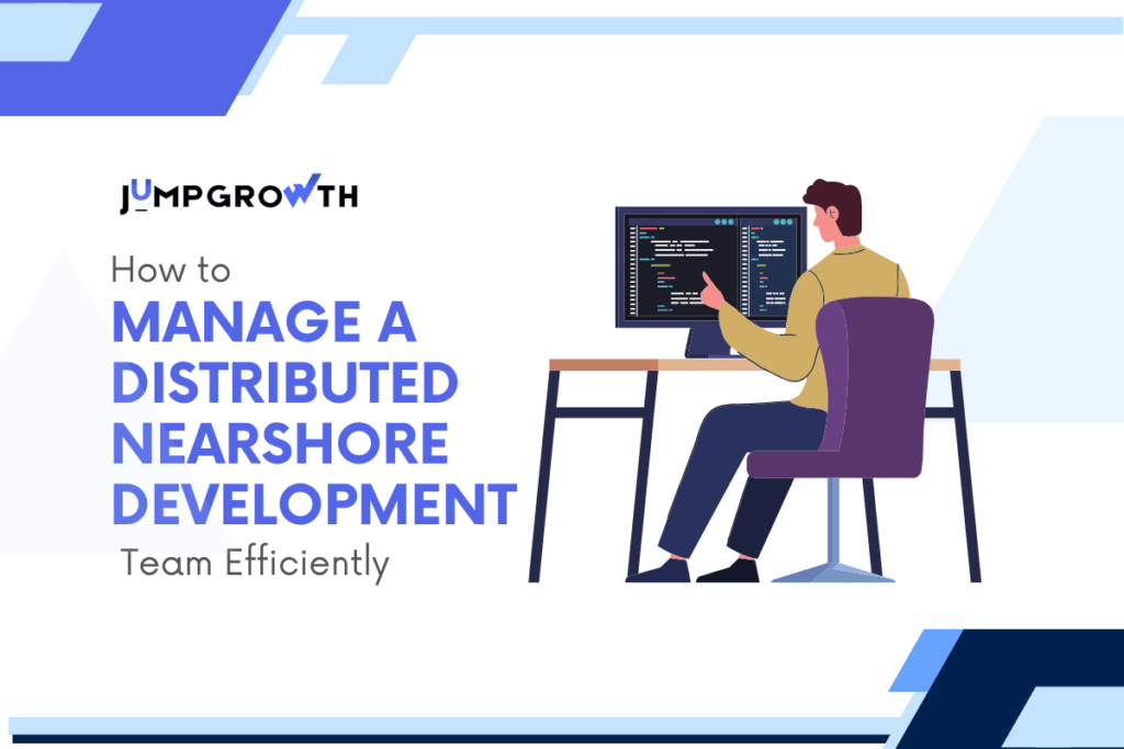 How to Manage a Distributed Nearshore Development Team Efficiently