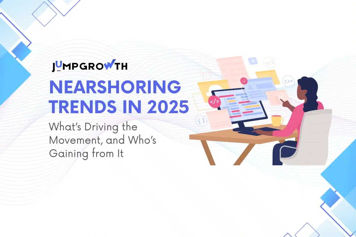 Cover image for “Nearshoring Trends in 2025: What's Driving the Movement, and Who's Gaining from I”