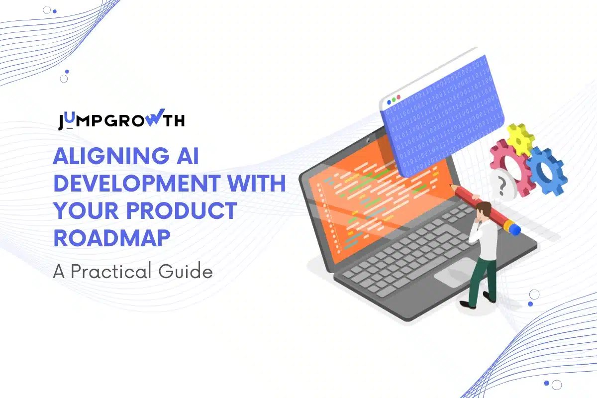 Aligning AI Development with Your Product Roadmap for Success