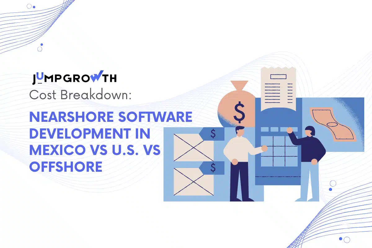 Cover image for “Cost Breakdown: Nearshore Software Development in Mexico vs. U.S. vs. Offshore”