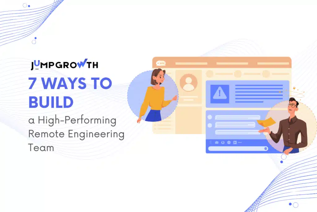 7 Ways to Build a High-Performing Remote Engineering Team