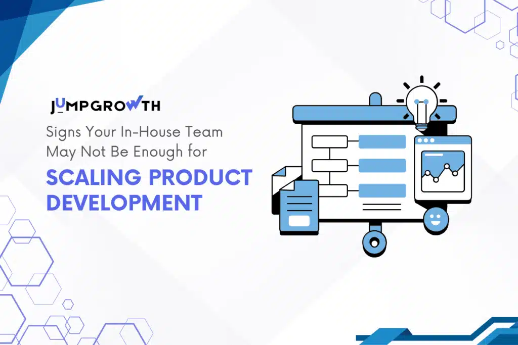 Signs Your In-House Team May Not Be Enough for Scaling Product Development