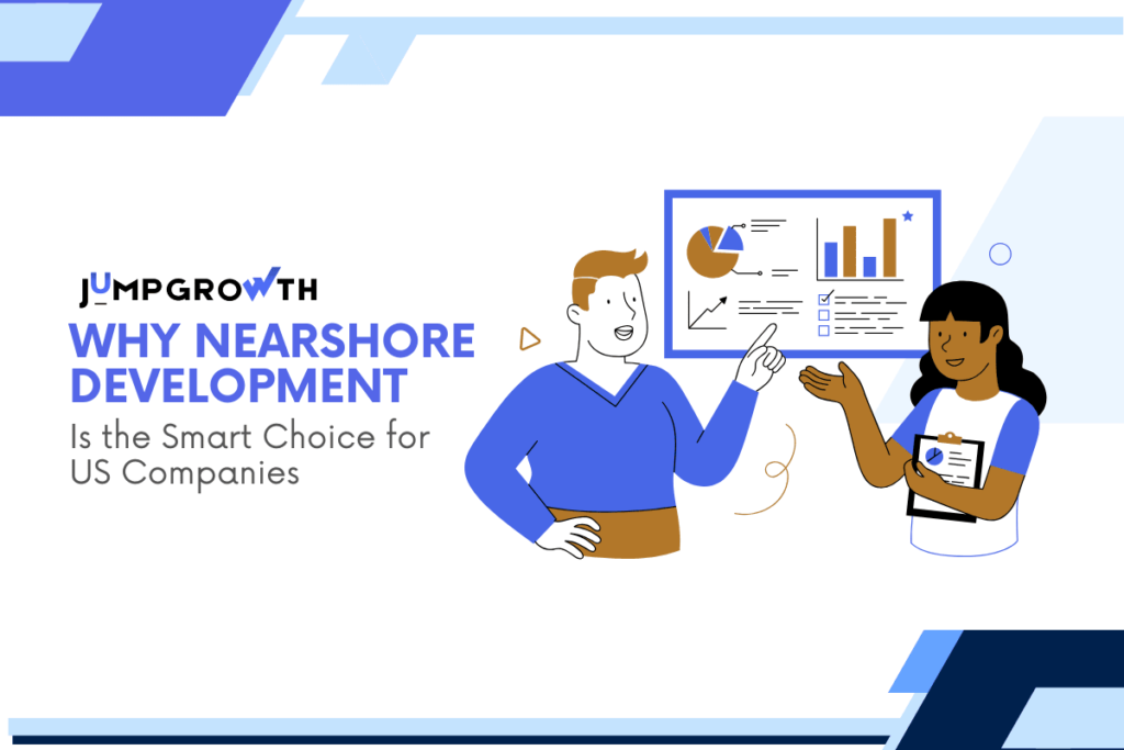 Why Nearshore Development Is the Smart Choice for US Companies