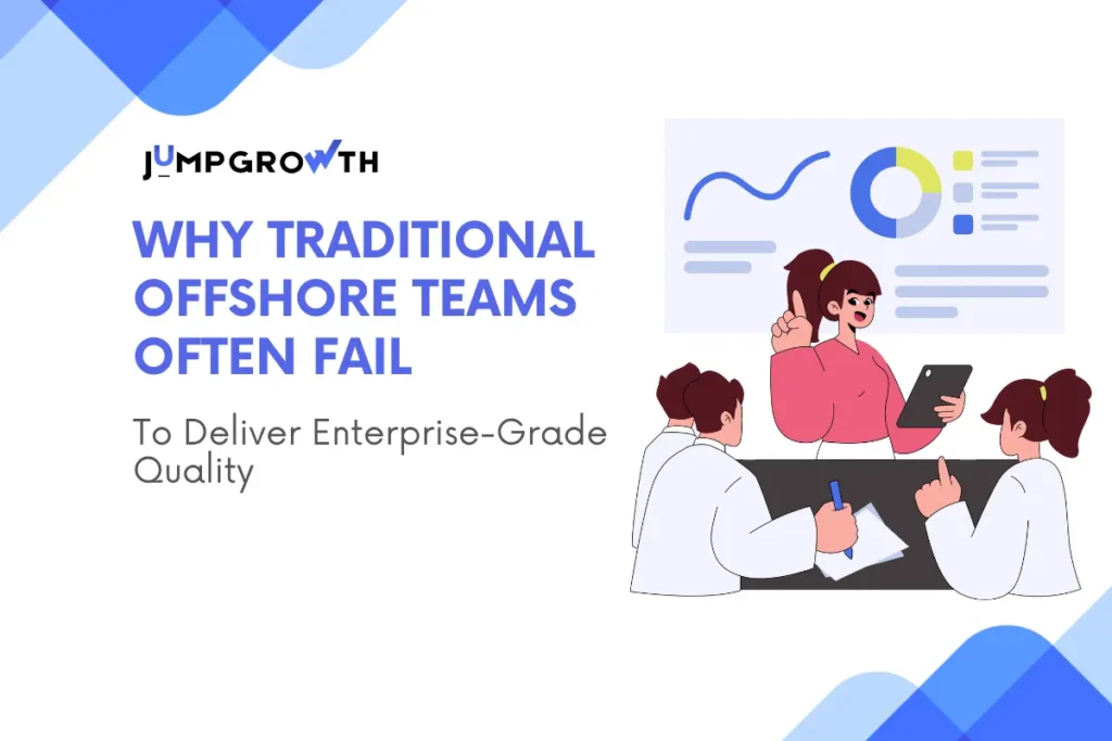 Why Traditional Offshore Teams Often Fail to Deliver Enterprise-Grade Quality