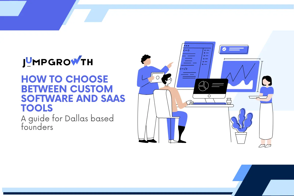 How to Choose Between Custom Software and SaaS Tools - A guide for Dallas based founders