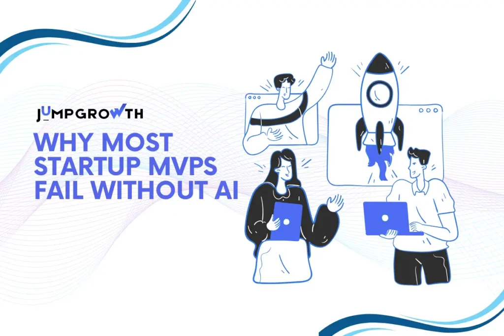 Why Most Startup MVPs Fail Without AI