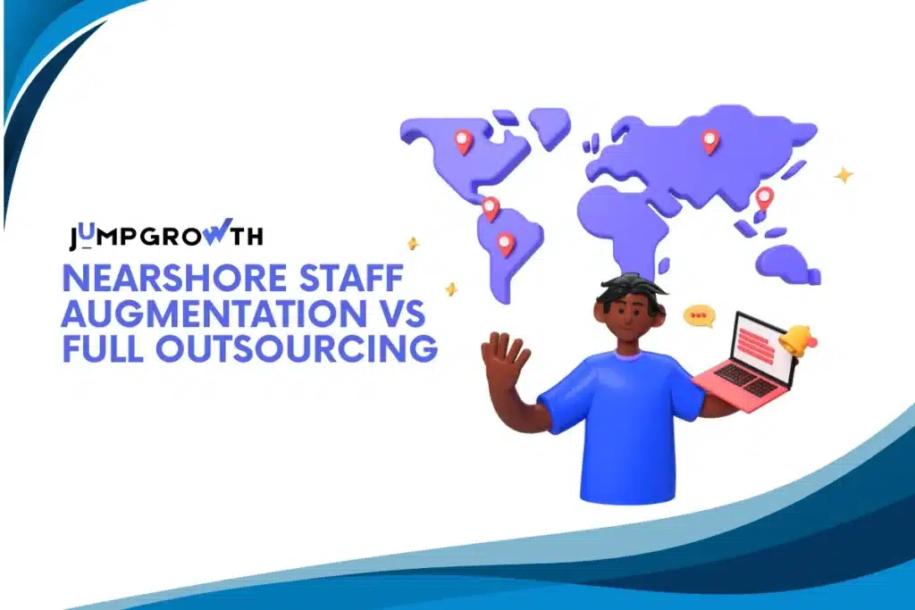 Nearshore Staff Augmentation vs Full Outsourcing