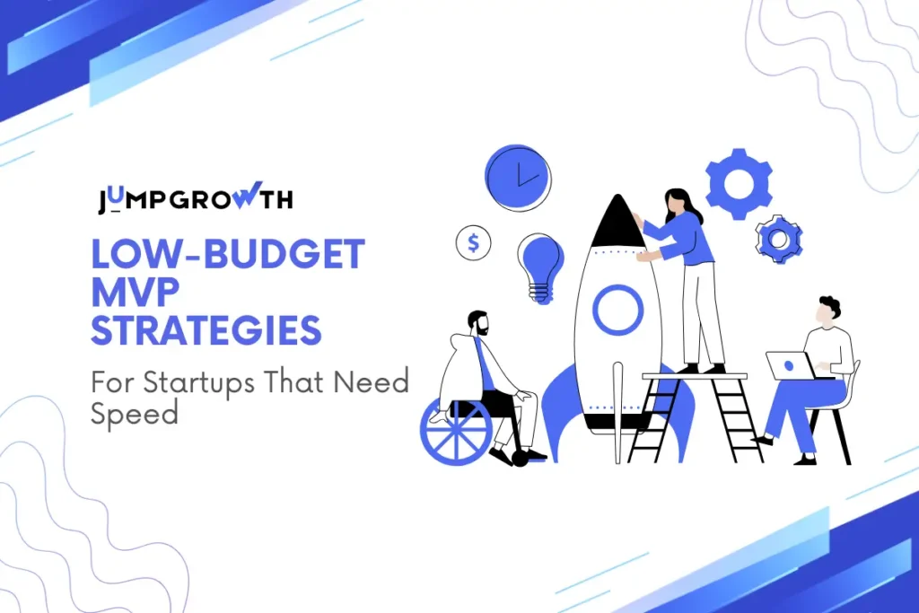 Low-Budget MVP Strategies for Startups That Need Speed