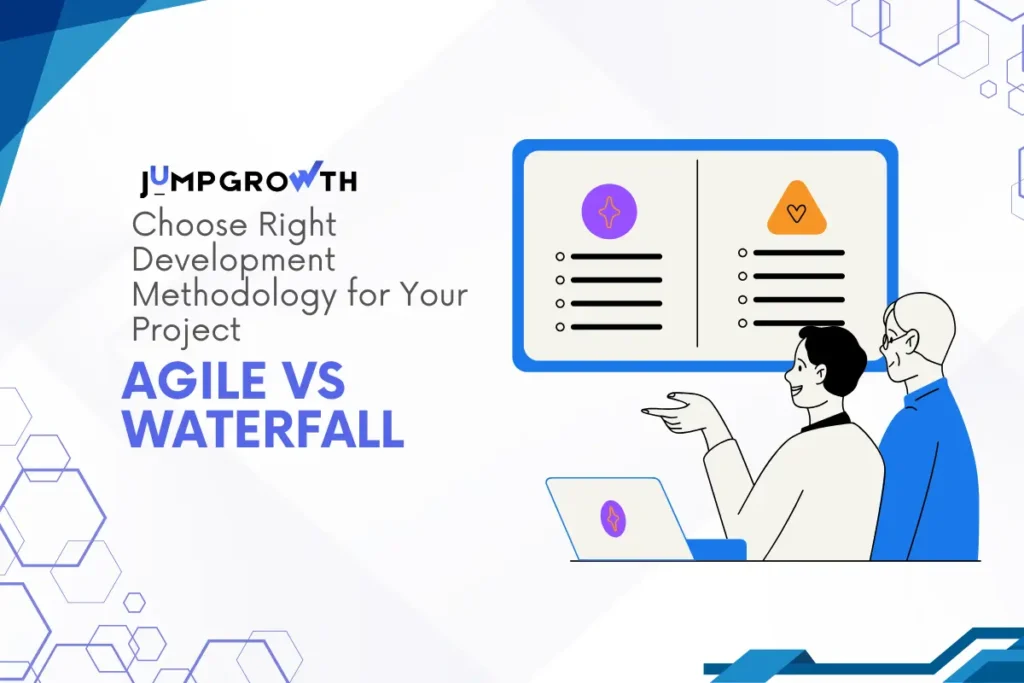 Agile vs Waterfall: Selecting the Right Development Methodology for Your Project