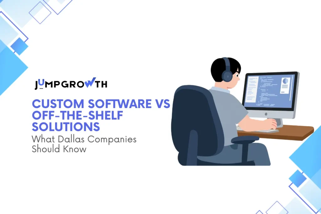 Custom Software vs Off-the-Shelf Solutions: What Dallas Companies Should Know