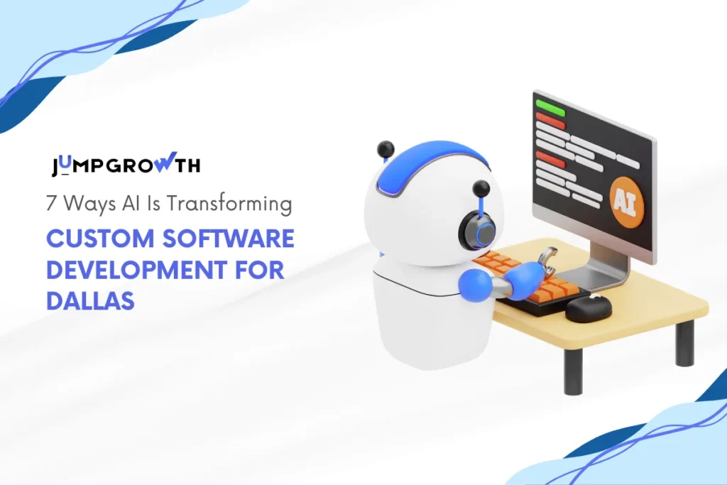 7 Ways AI Is Transforming Custom Software Development for Dallas Businesses